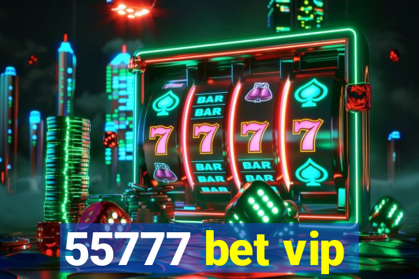 55777 bet vip